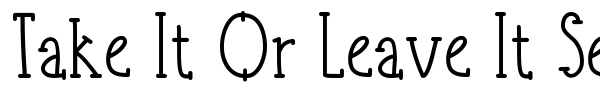 Take It Or Leave It Serif font preview